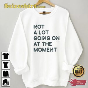 Not A Lot Going On At The Moment Swiftie Fan Shirt