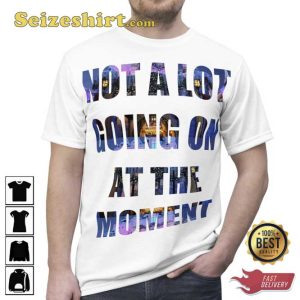Not A Lot Going On At The Moment Taylor T-shirt
