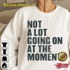 Not A Lot Going On At The Moment Graphic Shirt