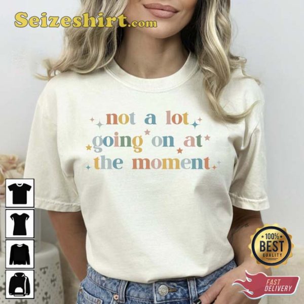 Not A Lot Going On At The Moment Trending Shirt