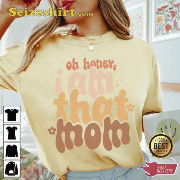 Oh Honey I Am That Mom Shirt