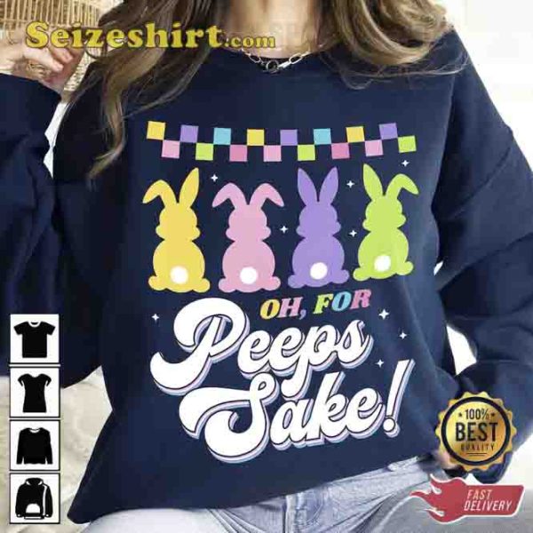 Oh For Peeps Sake Easter Shirt