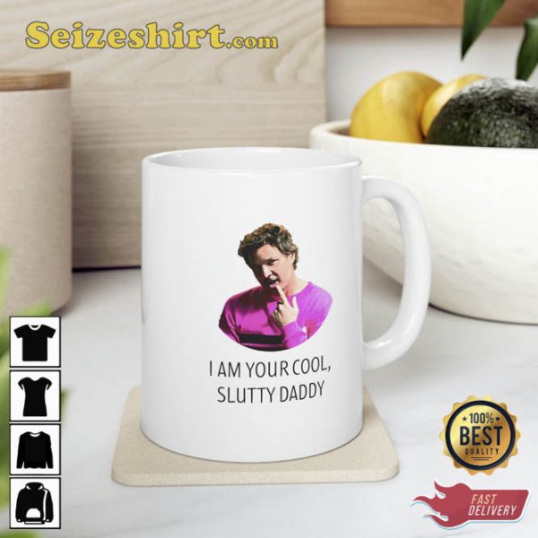 Pedro Pascal I Am Your Cool Slutty Daddy Mug
