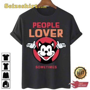 People Lover Sometimes Animaniacs Unisex T-Shirt