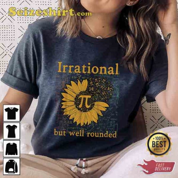 Pi Day Irrational But Well Rounded Sunflower Shirt