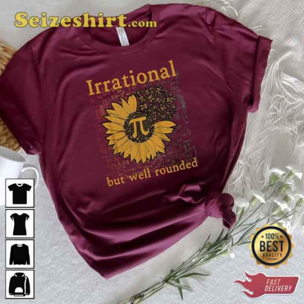 Pi Day Irrational But Well Rounded Sunflower Shirt