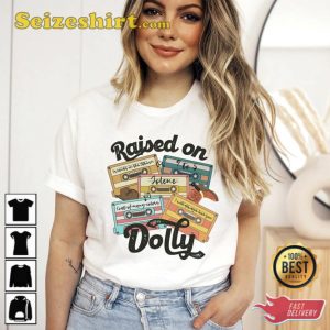 Raised On Dolly Shirt Gift For Fan