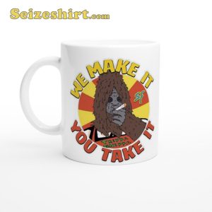 Sassy The Sasquatch Foods Trippa Snippa We Make It You Take Mug