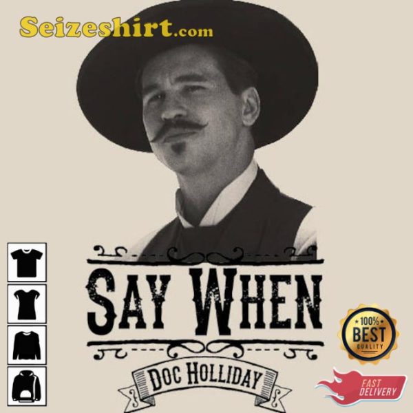 Say When Doc Holliday Quick Draw Old Movie Lover T-Shirt