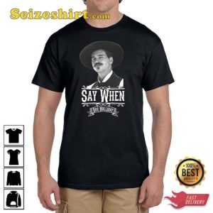 Say When Doc Holliday Quick Draw Old Movie Lover T-Shirt