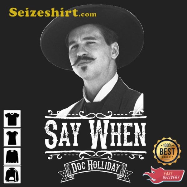 Say When Doc Holliday Quick Draw Old Movie Lover T-Shirt