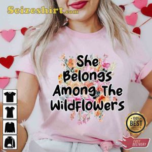 She Belongs Among The Wildflowers Shirt