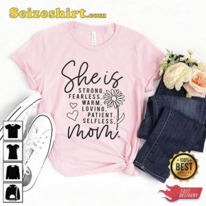 She Is Mom Shirt Strong Fearless Warm Loving Patient Selfless