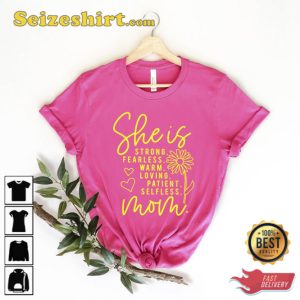 She Is Mom Shirt Strong Fearless Warm Loving Patient Selfless