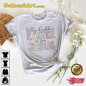 Silly Rabbit Easter Is For Jesus Shirt Gift For Day