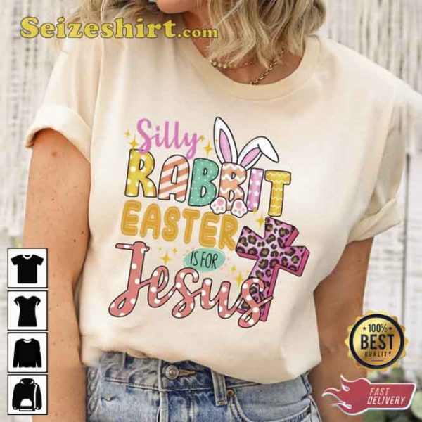 Silly Rabbit Easter Is For Jesus T Shirt