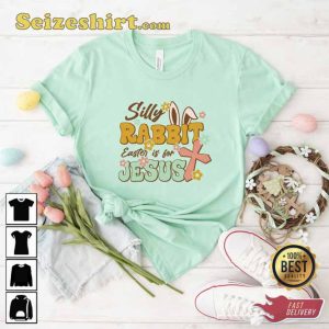 Silly Rabbit Easter Is For Jesus Shirt