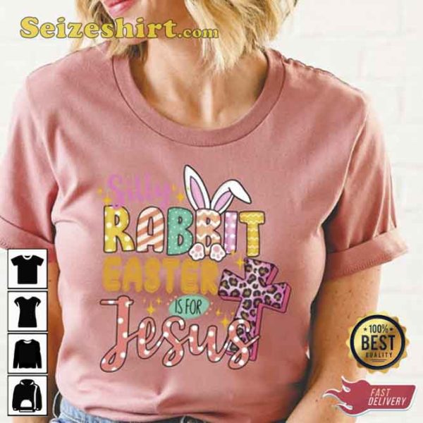 Silly Rabbit Easter Is For Jesus T Shirt