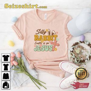 Silly Rabbit Easter Is For Jesus Shirt