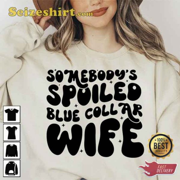 Somebody’s Spoiled Blue Collar Wife Shirt