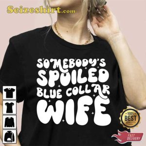 Somebody's Spoiled Blue Collar Wife Trending T-shirt