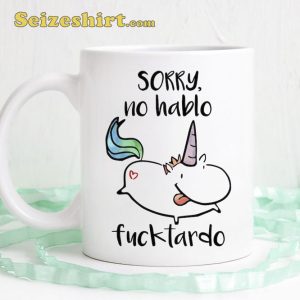 Sorry No Hablo Fucktardo Unicorn Mug