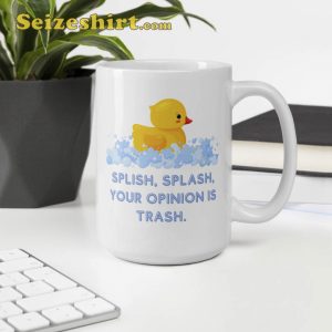 Splish Splash Your Opinion Is Trash Mug