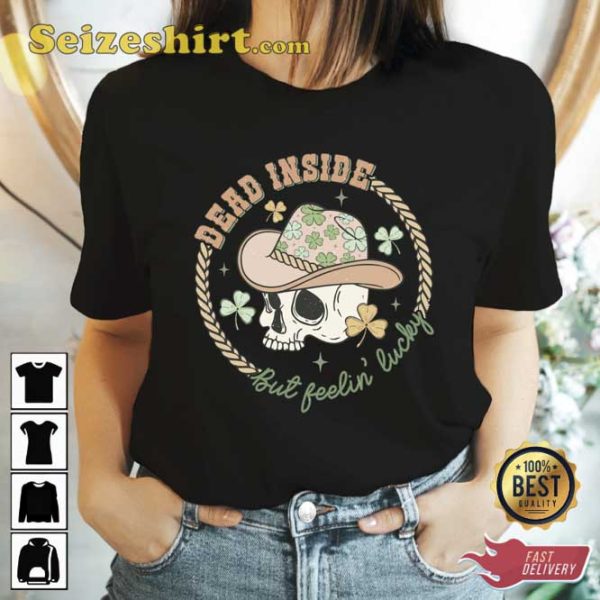 St Patricks Day Dead Inside But Feeling Lucky Shirt