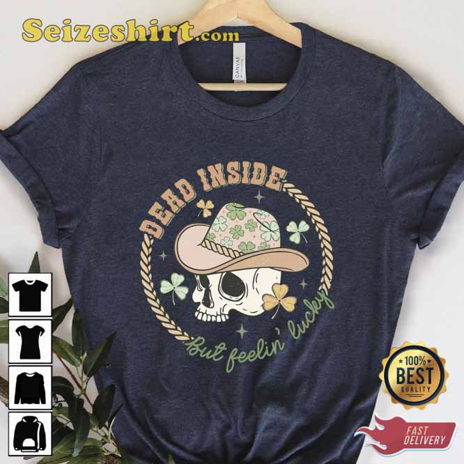 St Patricks Day Dead Inside But Feeling Lucky Shirt