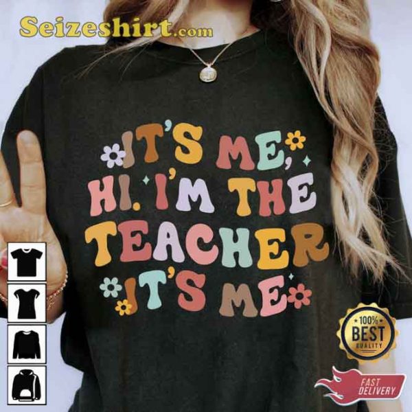 Swift Its Me Im The Teacher Shirt