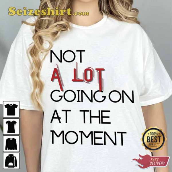 Swiftie Not A Lot Going On At The Moment Shirt