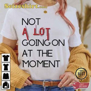 Swiftie Not A Lot Going On At The Moment Shirt