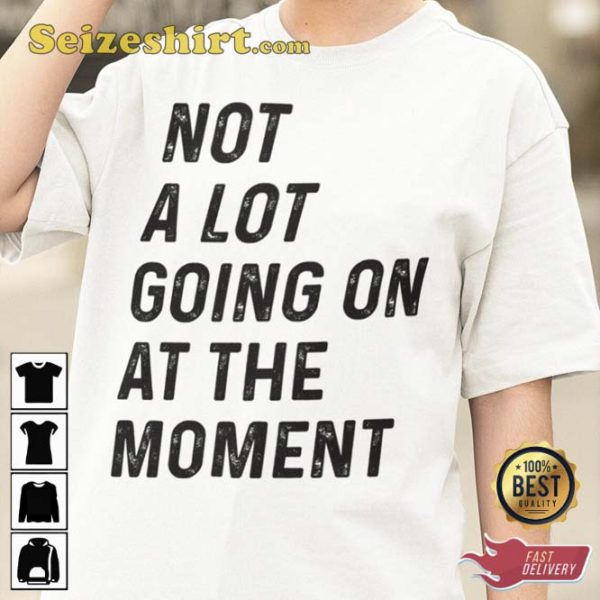 TS Concert Not A Lot Going On At The Moment T-Shirt
