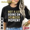 TS Not A Lot Going On At The Moment T-shirt Gift