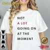 TS Not A Lot Going On At The Moment T shirt