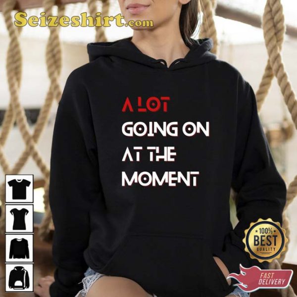 TS The Eras Tour 2023 A Lot Going On At The Moment Sweatshirt