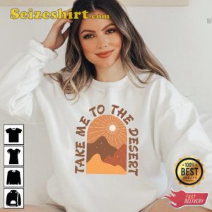 Take Me To The Desert Boho Mountain Landscape Outdoor Lover Sweatshirt