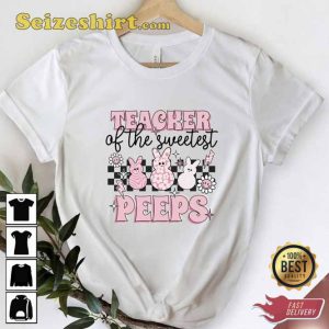 Teacher Of the Sweetest Peeps Easter Shirt