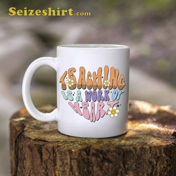 Teaching Is A Work Of Heart Teacher Mug