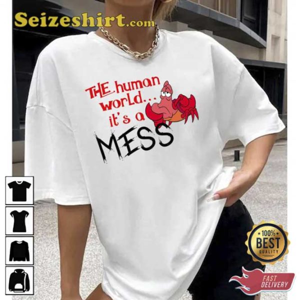The Human World Its A Mess The Little Mermaid Art Text Unisex Shirt