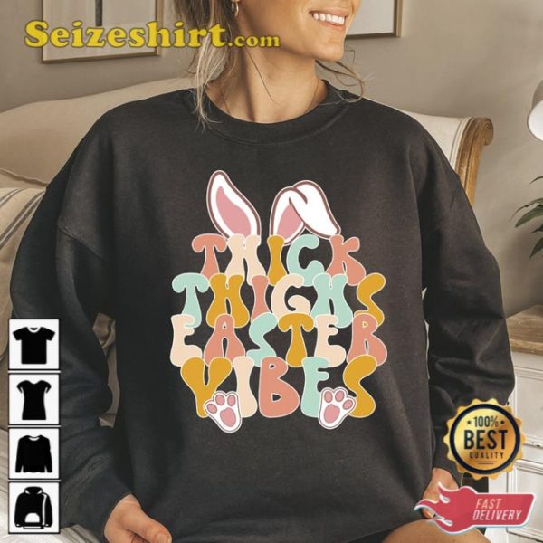 Thick Thighs Easter Vibes Sweatshirt Holiday Gift