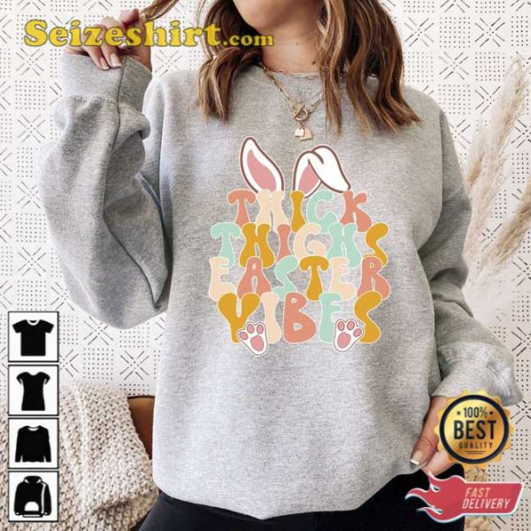 Thick Thighs Easter Vibes Sweatshirt Holiday Gift