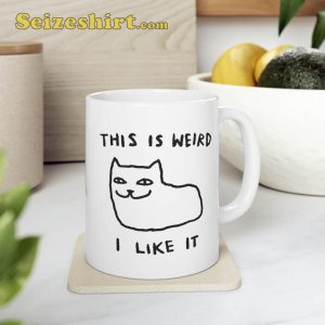This Is Weird I Like It Cat Lover Gift For Her Mug