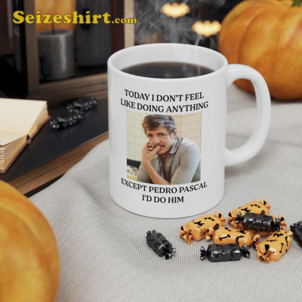 Today I Dont Feel Like Doing Anything Except Pedro Pascal Mug