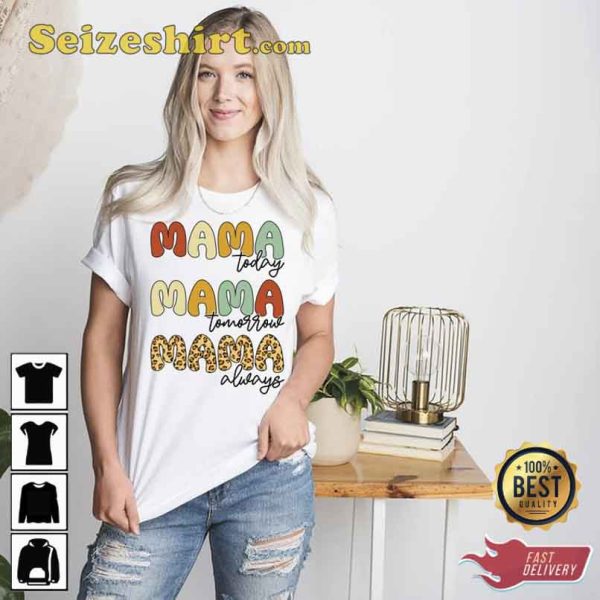 Today Tomorrow Always Mama Mothers Day Tee Shirt