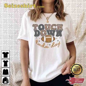 Touch Down Kinda Day Football Game Happy Tee Shirt