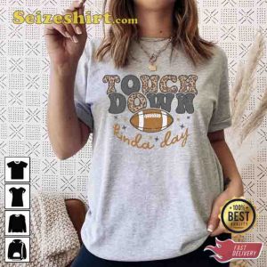 Touch Down Kinda Day Football Game Happy Tee Shirt
