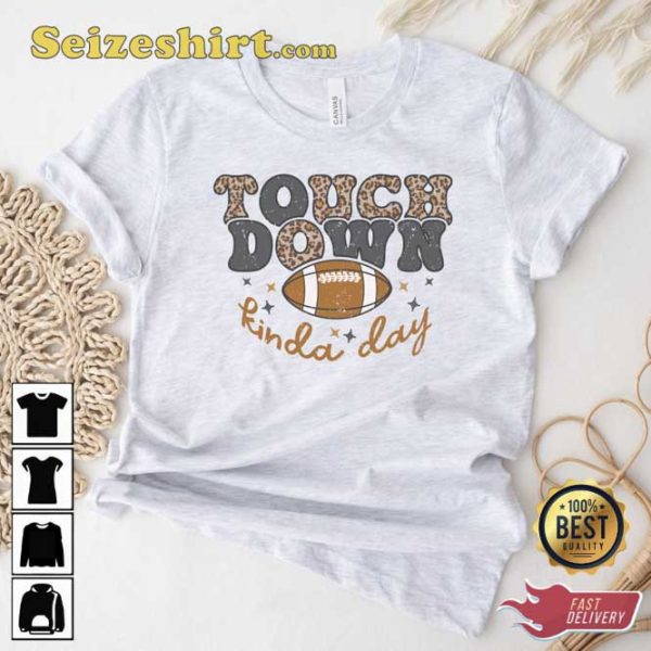 Touch Down Kinda Day Football Game Shirt