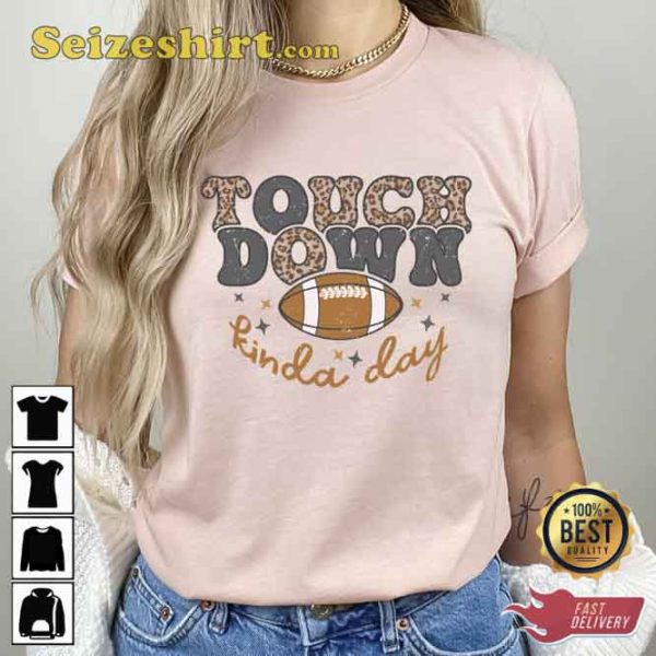 Touch Down Kinda Day Football Game Shirt