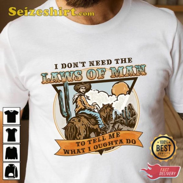 Tyler Childers I Dont Need The Laws Of Man Shirt